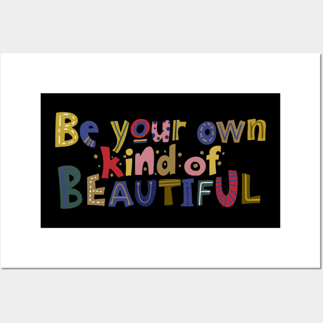 Be your own kind of beautiful Wall Art by DeraTobi